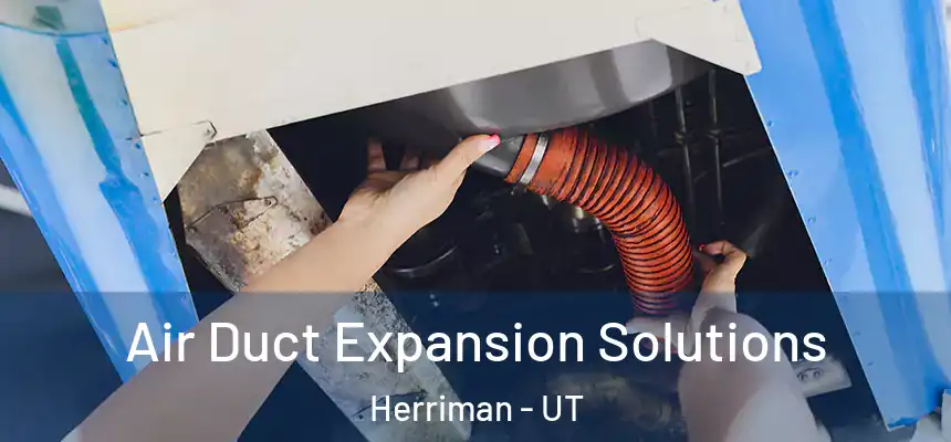 Air Duct Expansion Solutions Herriman - UT