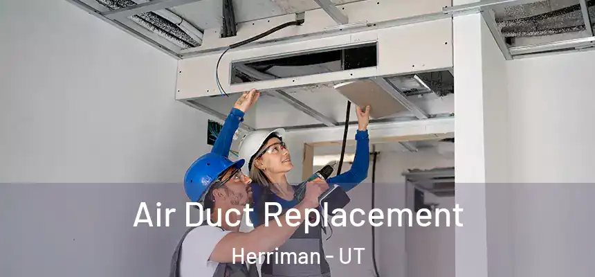 Air Duct Replacement Herriman - UT