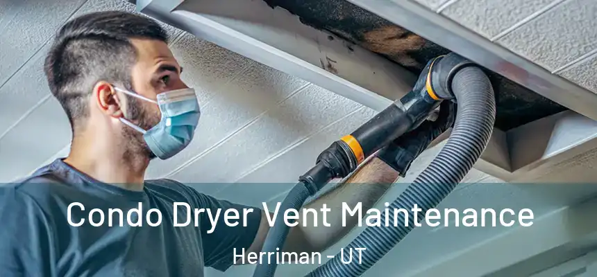  Condo Dryer Vent Maintenance Herriman - UT