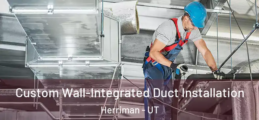 Custom Wall-Integrated Duct Installation Herriman - UT