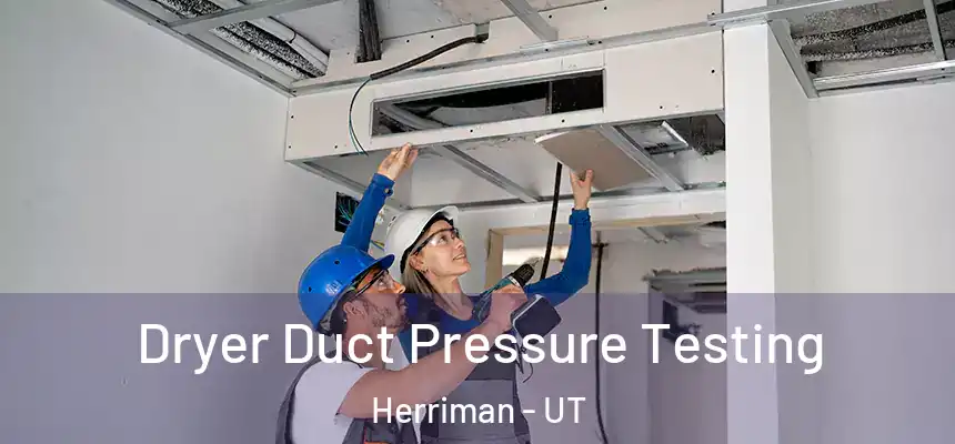 Dryer Duct Pressure Testing Herriman - UT