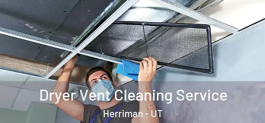  Dryer Vent Cleaning Service Herriman - UT