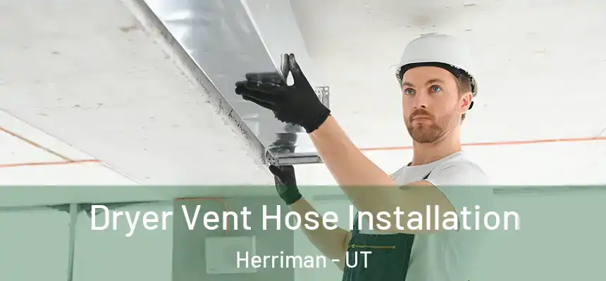 Dryer Vent Hose Installation Herriman - UT