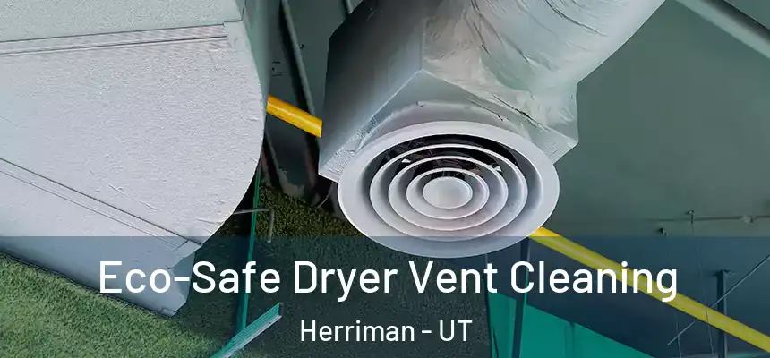  Eco-Safe Dryer Vent Cleaning Herriman - UT