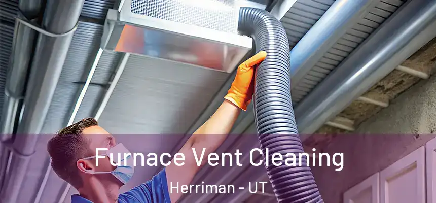  Furnace Vent Cleaning Herriman - UT
