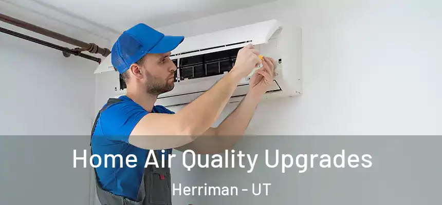  Home Air Quality Upgrades Herriman - UT