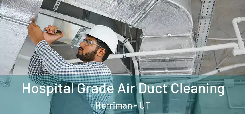  Hospital Grade Air Duct Cleaning Herriman - UT