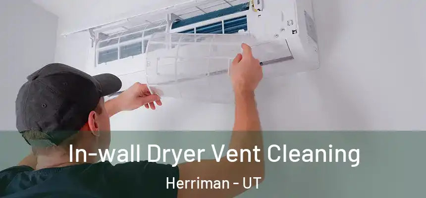  In-wall Dryer Vent Cleaning Herriman - UT