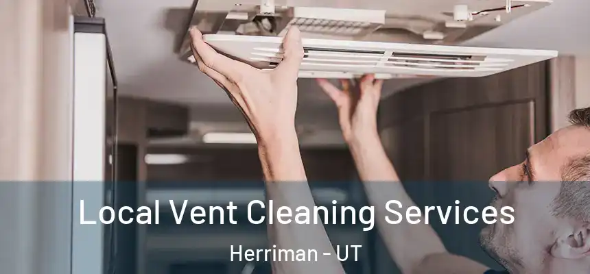  Local Vent Cleaning Services Herriman - UT