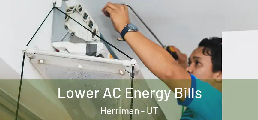  Lower AC Energy Bills Herriman - UT