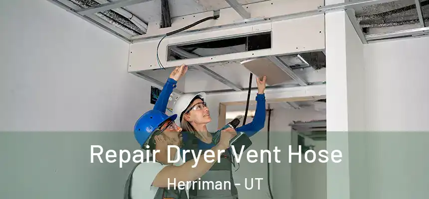 Repair Dryer Vent Hose Herriman - UT