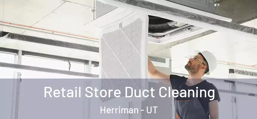 Retail Store Duct Cleaning Herriman - UT