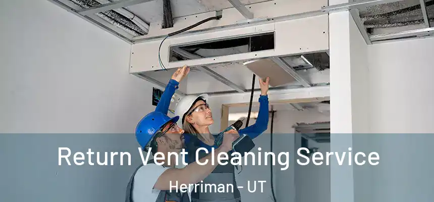  Return Vent Cleaning Service Herriman - UT