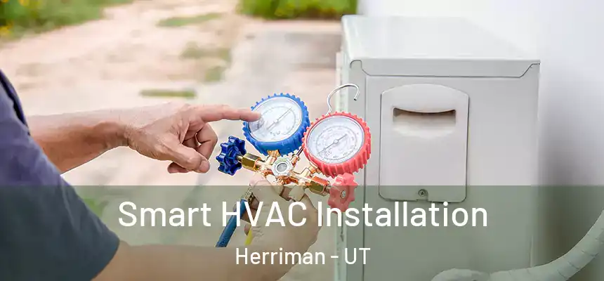  Smart HVAC Installation Herriman - UT