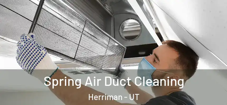Spring Air Duct Cleaning Herriman - UT