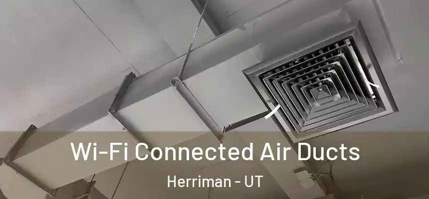 Wi-Fi Connected Air Ducts Herriman - UT